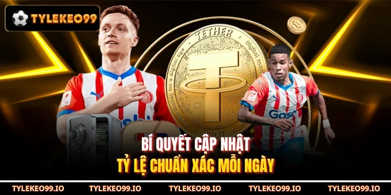 Bí quyết cập nhật tỷ lệ chuẩn xác mỗi ngày
