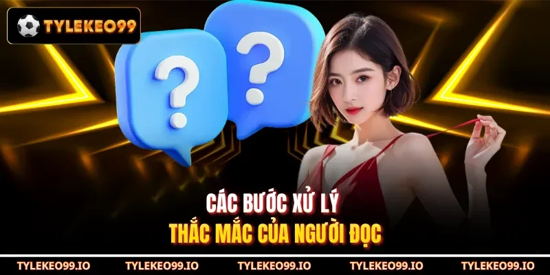 Các bước xử lý thắc mắc của người đọc