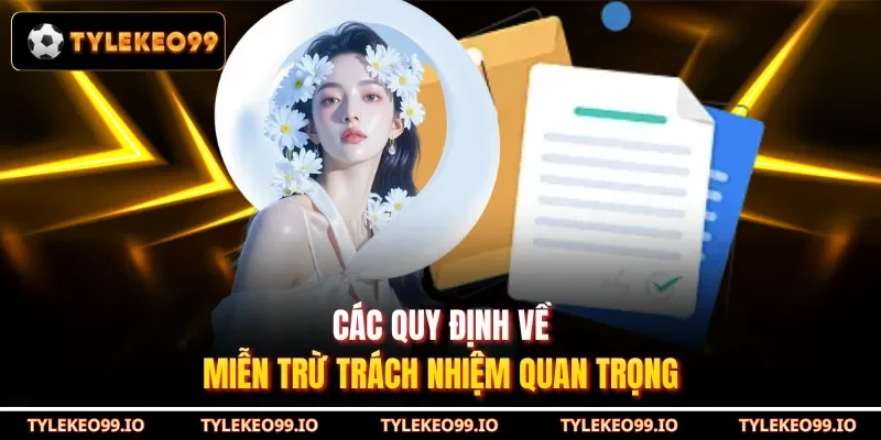 Các quy định về miễn trừ trách nhiệm quan trọng