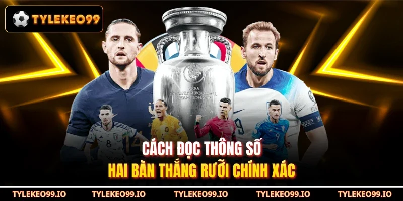 Cách đọc thông số hai bàn thắng rưỡi chính xác