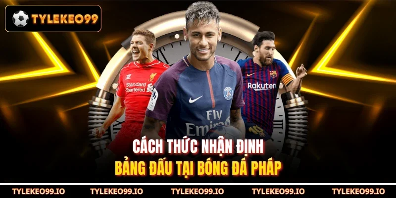 Cách thức nhận định bảng đấu tại bóng đá Pháp