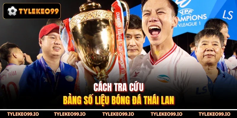 Cách tra cứu bảng số liệu bóng đá Thái Lan