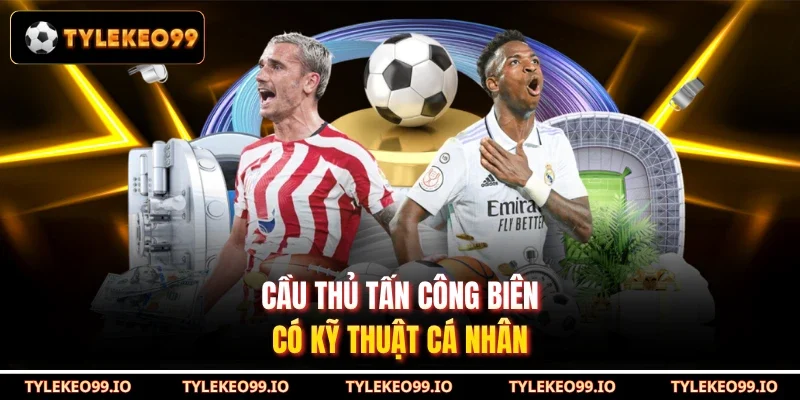 Cầu thủ tấn công biên có kỹ thuật cá nhân