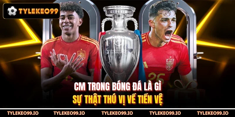 Cm Trong Bóng Đá Là Gì - Sự Thật Thú Vị Về Tiền Vệ