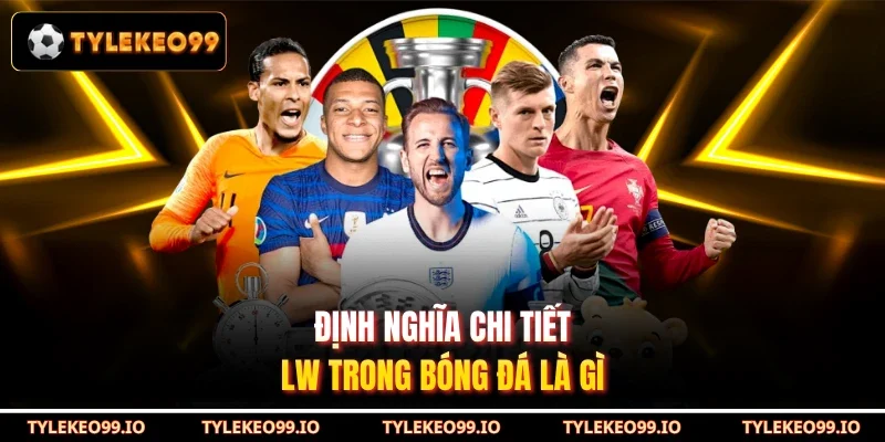Định nghĩa chi tiết LW trong bóng đá là gì