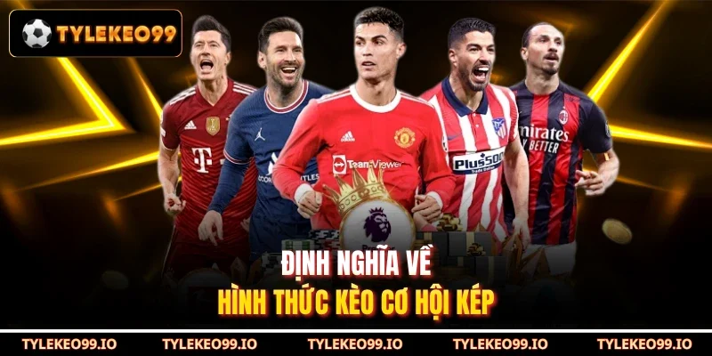 Định nghĩa về hình thức kèo cơ hội kép