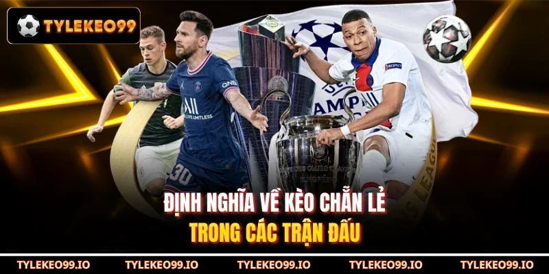 Định nghĩa về kèo chẵn lẻ trong các trận đấu
