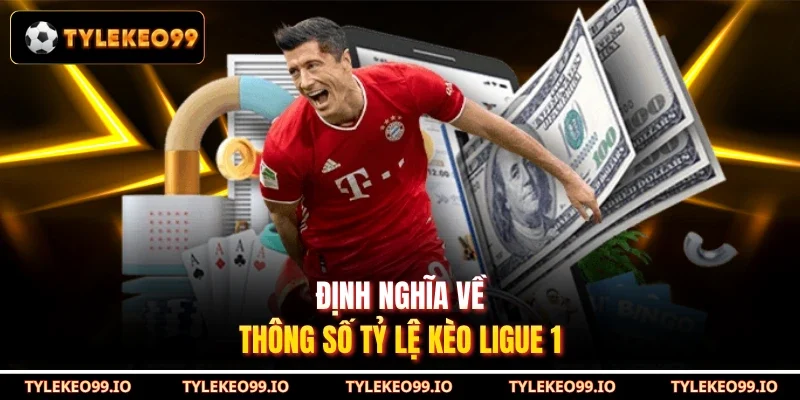 Định nghĩa về thông số tỷ lệ kèo Ligue 1