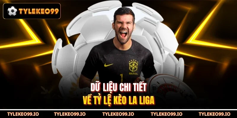 Dữ liệu chi tiết về tỷ lệ kèo La Liga