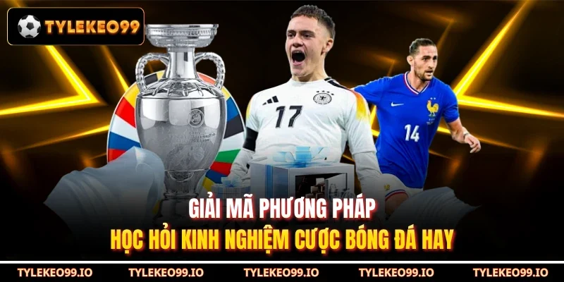Giải mã phương pháp học hỏi kinh nghiệm cược bóng đá hay