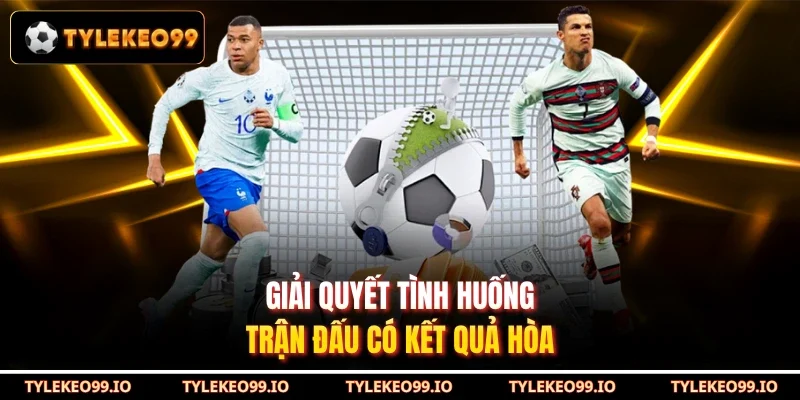 Giải quyết tình huống trận đấu có kết quả hòa
