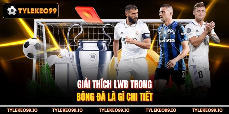 Giải thích LWB trong bóng đá là gì chi tiết