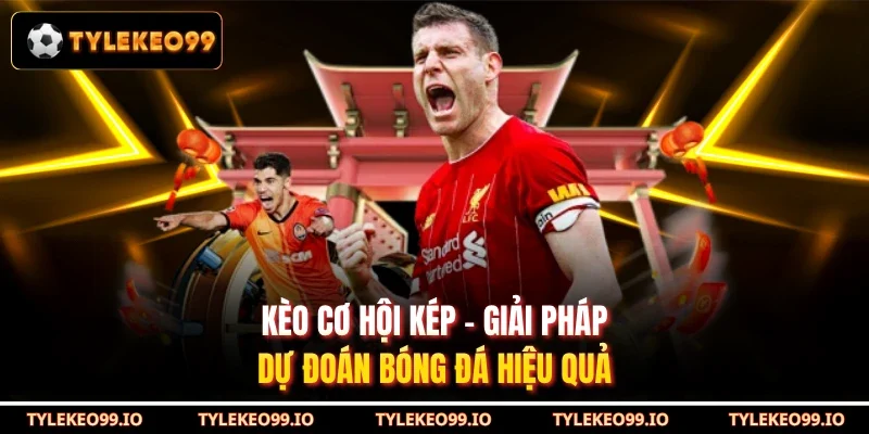 Kèo Cơ Hội Kép - Giải Pháp Dự Đoán Bóng Đá Hiệu Quả