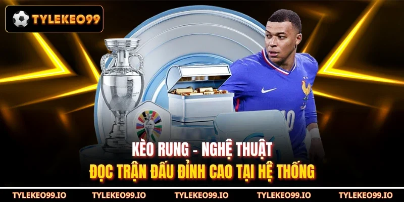 Kèo Rung - Nghệ Thuật Đọc Trận Đấu Đỉnh Cao Tại Hệ Thống