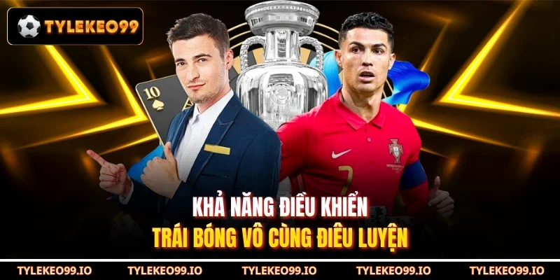 Khả năng điều khiển trái bóng vô cùng điêu luyện
