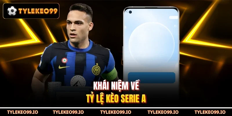 Khái niệm về tỷ lệ kèo Serie A