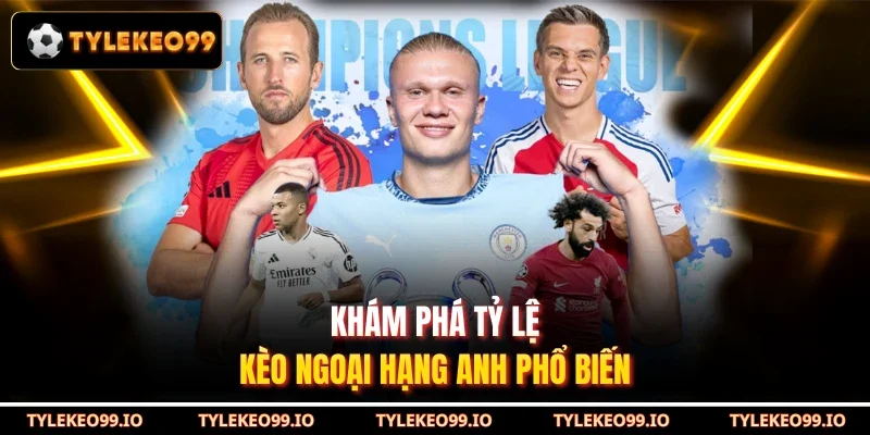 Khám phá tỷ lệ kèo Ngoại hạng Anh phổ biến