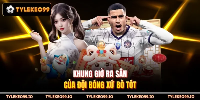 Khung giờ ra sân của đội bóng xứ bò tót