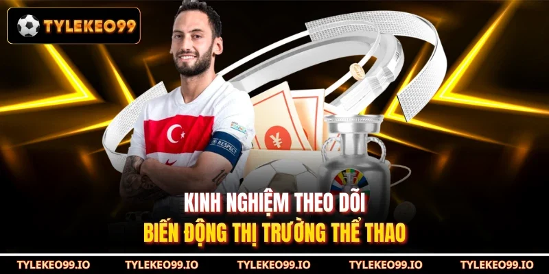 Kinh nghiệm theo dõi biến động thị trường thể thao