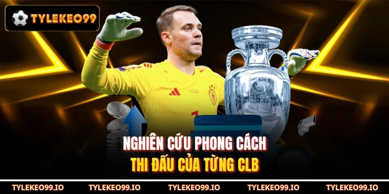 Nghiên cứu phong cách thi đấu của từng CLB