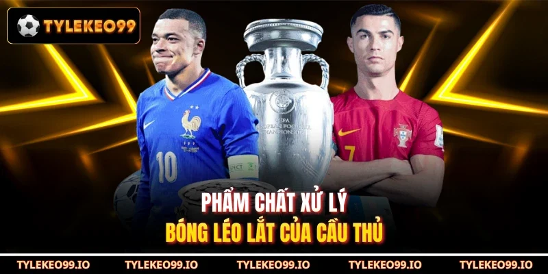 Phẩm chất xử lý bóng léo lắt của cầu thủ