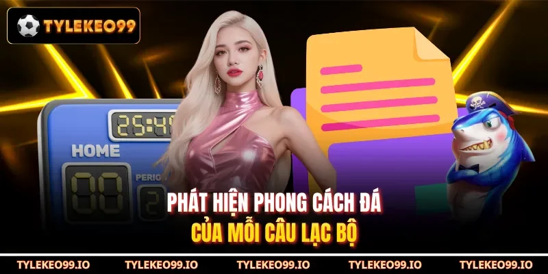 Phát hiện phong cách đá của mỗi câu lạc bộ