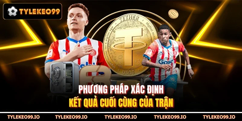 Phương pháp xác định kết quả cuối cùng của trận