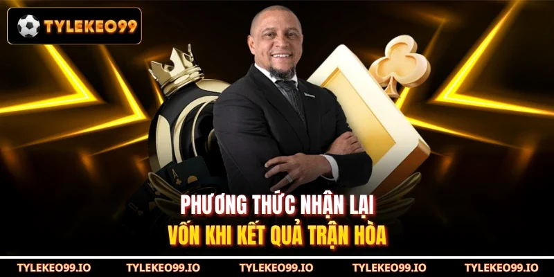 Phương thức nhận lại vốn khi kết quả trận hòa