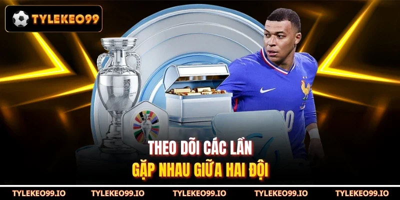 Theo dõi các lần gặp nhau giữa hai đội