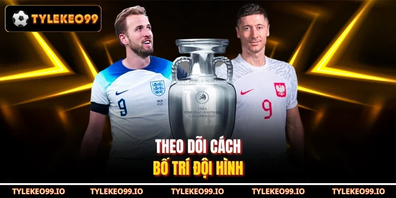 Theo dõi cách bố trí đội hình