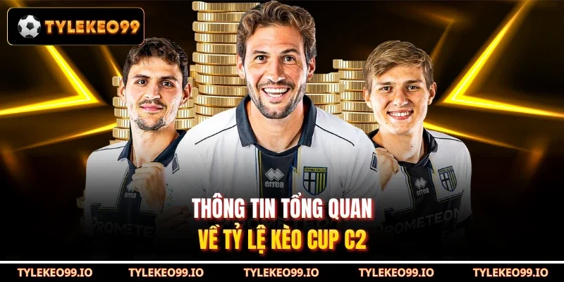 Thông tin tổng quan về tỷ lệ kèo Cup C2