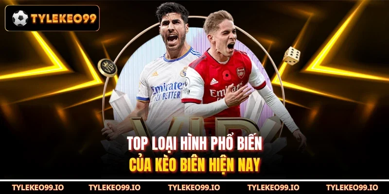 Top loại hình phổ biến của kèo biên hiện nay