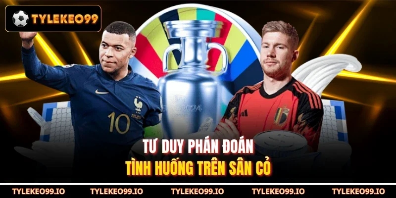 Tư duy phán đoán tình huống trên sân cỏ