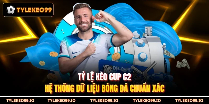 Tỷ Lệ Kèo Cup C2 - Hệ Thống Dữ Liệu Bóng Đá Chuẩn Xác