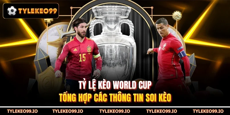 Tỷ Lệ Kèo World Cup - Tổng Hợp Các Thông Tin Soi Kèo