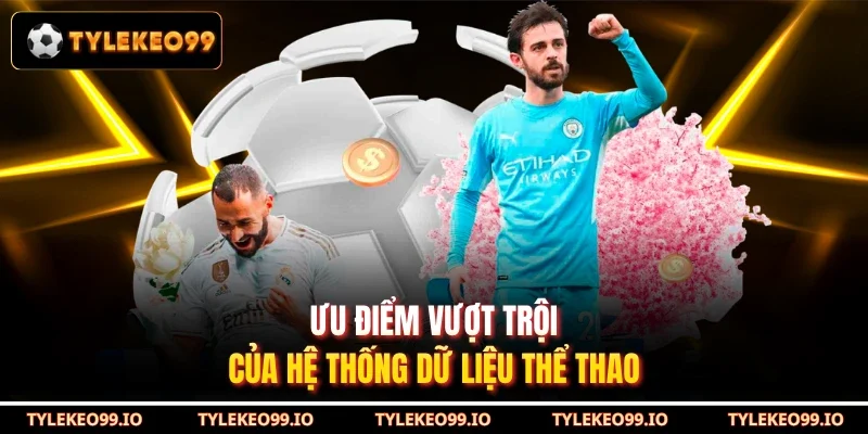 Ưu điểm vượt trội của hệ thống dữ liệu thể thao