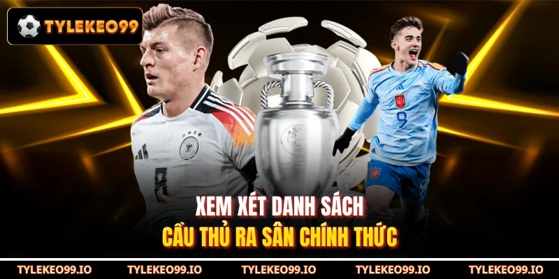 Xem xét danh sách cầu thủ ra sân chính thức
